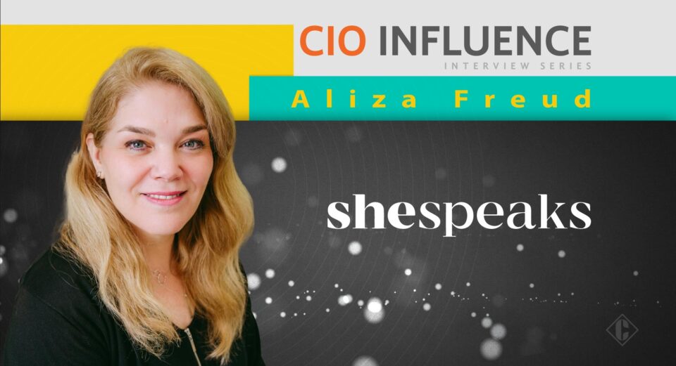 CIO Influence Interview with Aliza Freud, Founder and CEO at SheSpeaks