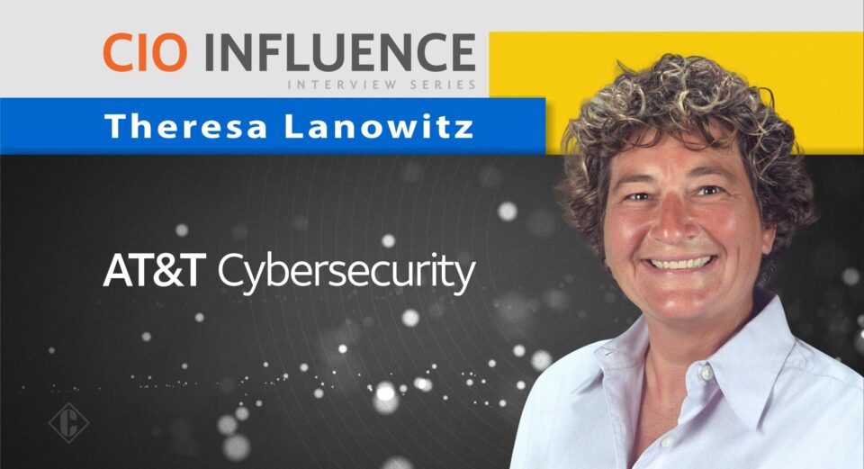 CIO Influence Interview with Theresa Lanowitz,  Head of Cybersecurity Evangelism at AT&T Business