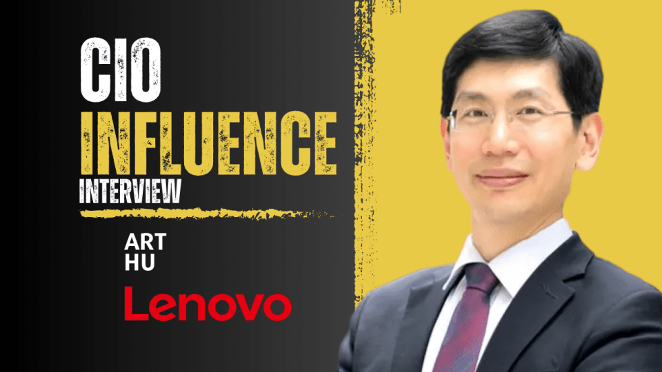 CIO Influence Interview with Art Hu, SVP, Global CIO and Services & Solutions Group CTO at Lenovo