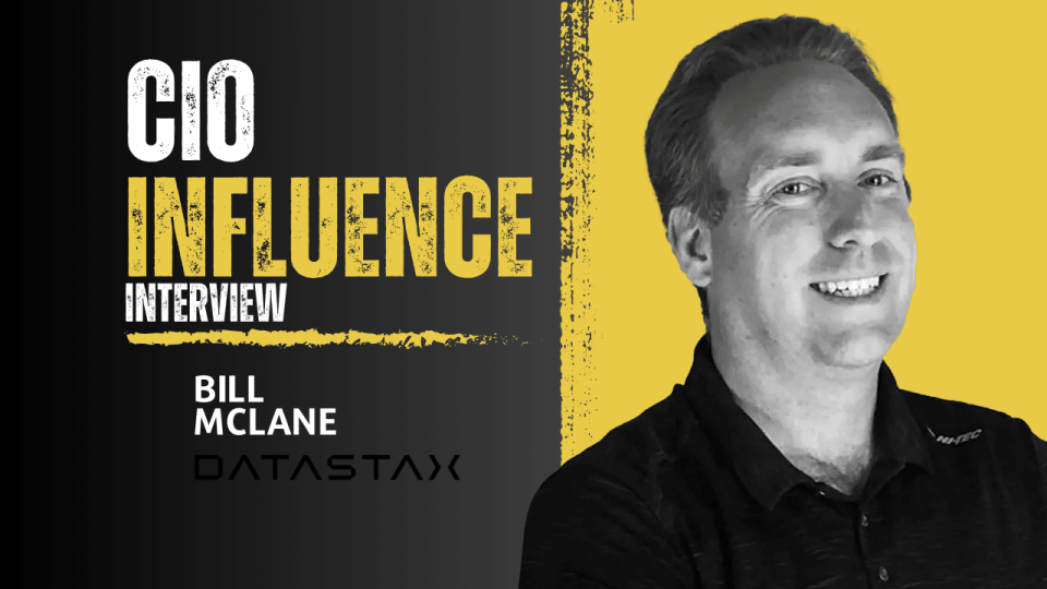 CIO Influence Interview with Bill McLane, CTO of Cloud, DataStax