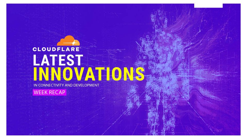 Cloudflare's Latest Innovations in Connectivity and Development: Week Recap