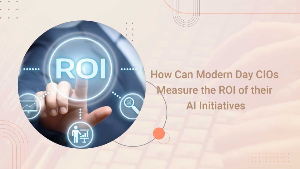 How Can Modern Day CIOs Measure the ROI of their AI Initiatives