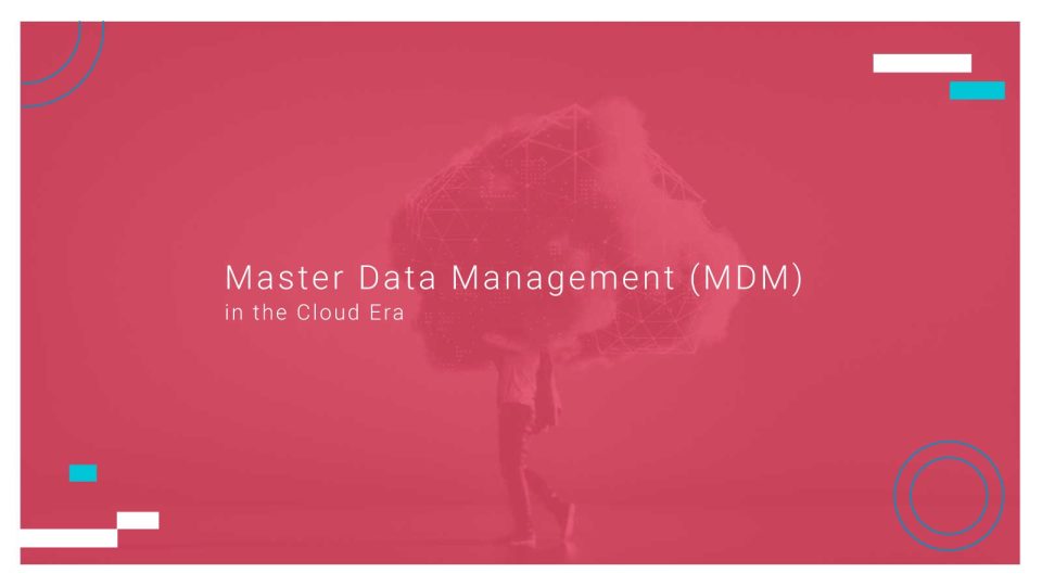 Master Data Management (MDM) in the Cloud Era