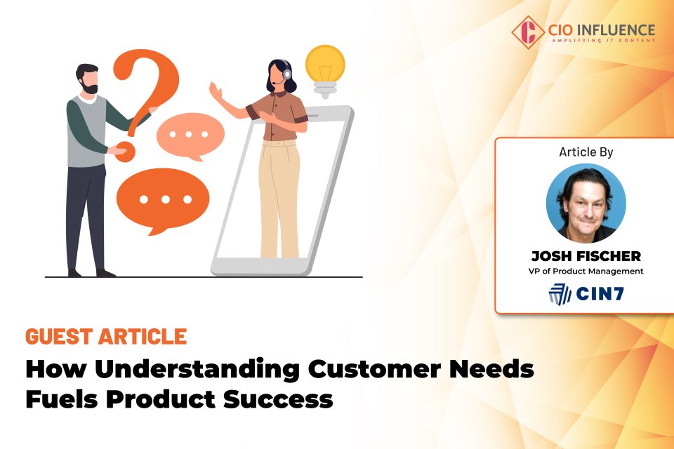 How Understanding Customer Needs Fuels Product Success