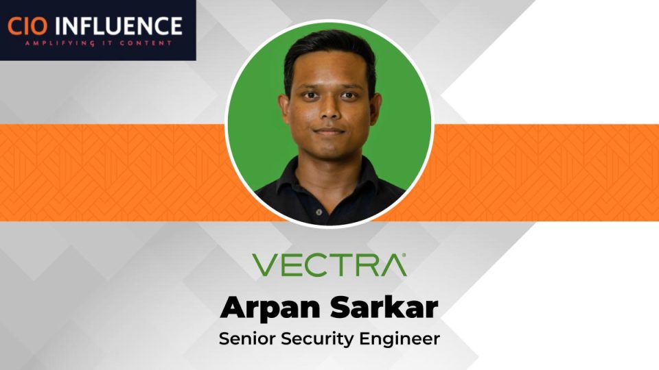 CIO Interview Featuring Arpan Sarkar, Senior Security Engineer at Vectra AI