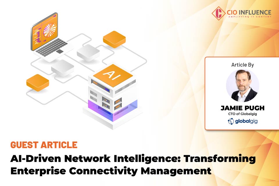 AI-Driven Network Intelligence: Transforming Enterprise Connectivity Management