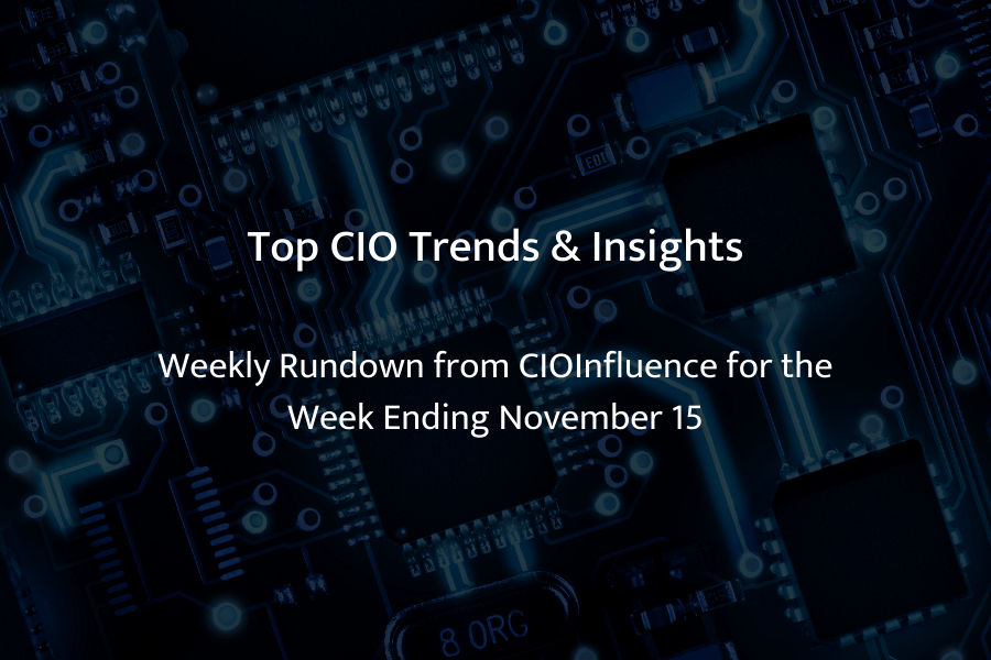 Top CIO Trends & Insights: Weekly Rundown from CIOInfluence for the Week Ending November 15