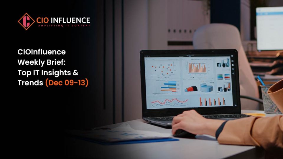 CIOInfluence Weekly Brief: Top IT Insights & Trends (Dec 09-13)