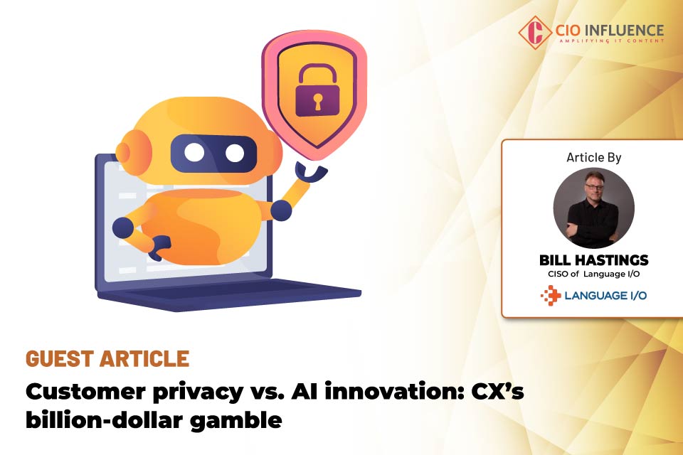 Customer privacy vs. AI innovation: CX’s billion-dollar gamble