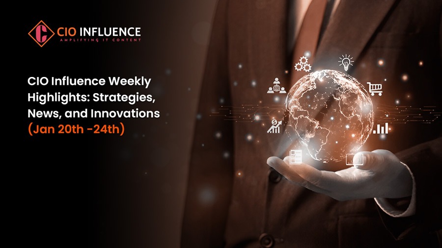 CIO Influence Weekly Highlights: Strategies, News, and Innovations (Jan 20th -24th)