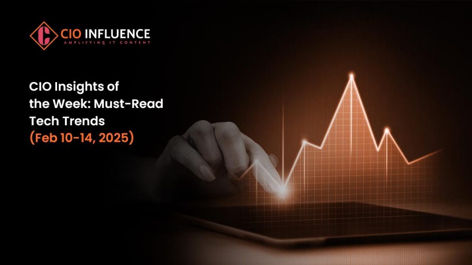 CIO Insights of the Week: Must-Read Tech Trends (Feb 10-14, 2025)