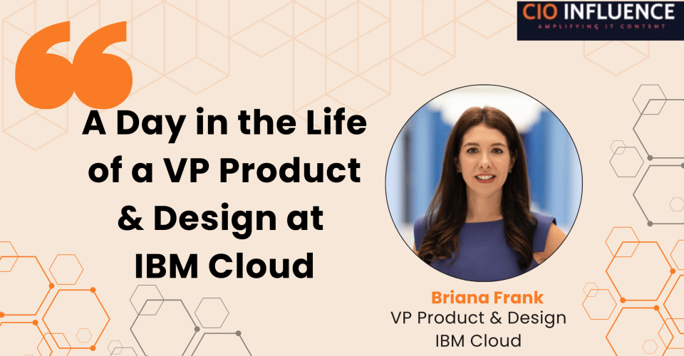 A Day in the Life of a VP Product and Design at IBM Cloud