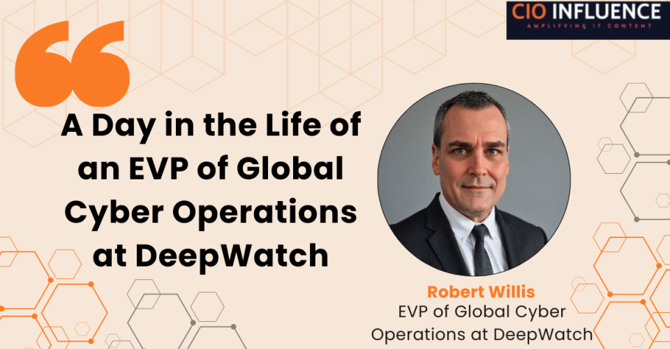 A Day in the Life of an EVP of Global Cyber Operations at DeepWatch