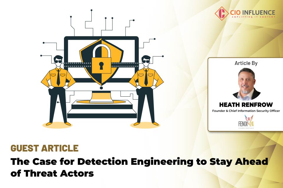 The Case for Detection Engineering to Stay Ahead of Threat Actors