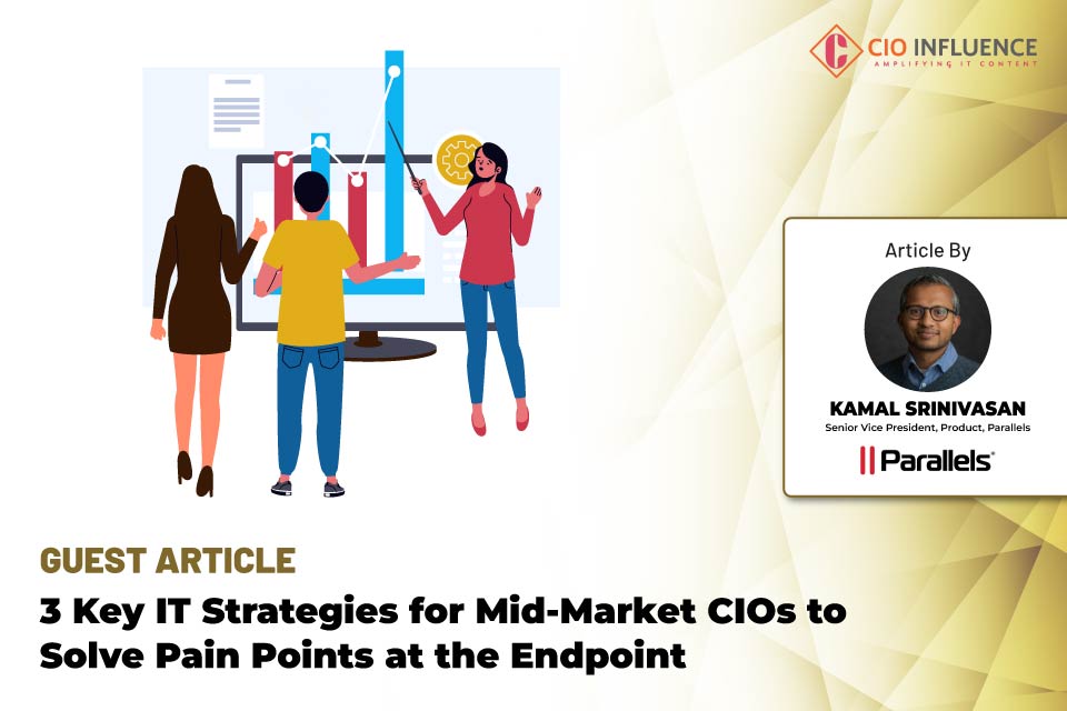 3 Key IT Strategies for Mid-Market CIOs to Solve Pain Points at the Endpoint