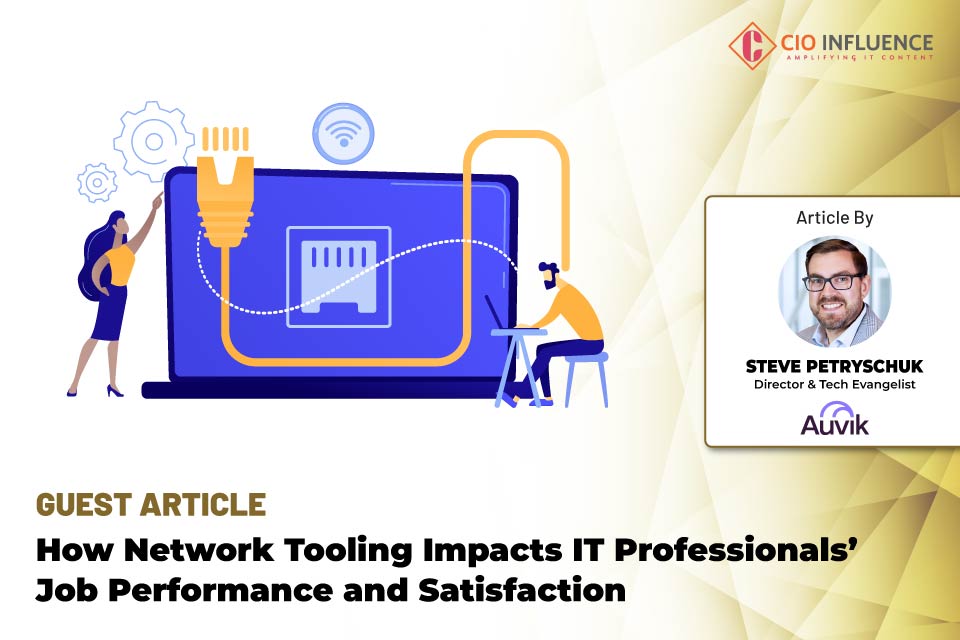 How Network Tooling Impacts IT Professionals’ Job Performance and Satisfaction