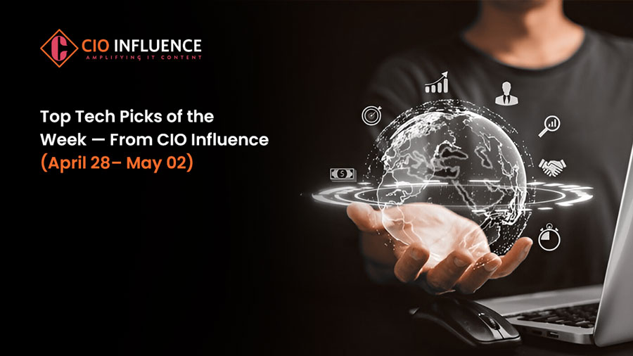 Top Tech Picks of the Week — From CIO Influence (April 28– May 02)