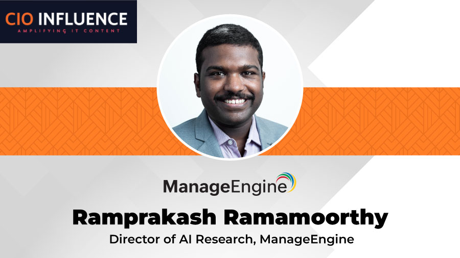 CIO Interview with Ramprakash Ramamoorthy, Director of AI Research, ManageEngine