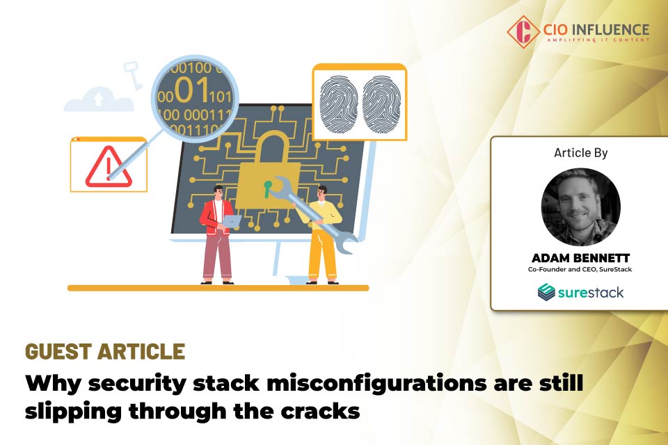 Why security stack misconfigurations are still slipping through the cracks
