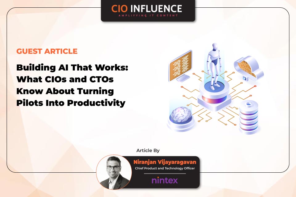 Building AI That Works: What CIOs and CTOs Know About Turning Pilots Into Productivity