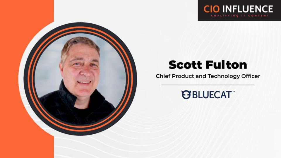 CIO Influence Interview with Scott Fulton, Chief Product and Technology Officer, BlueCat