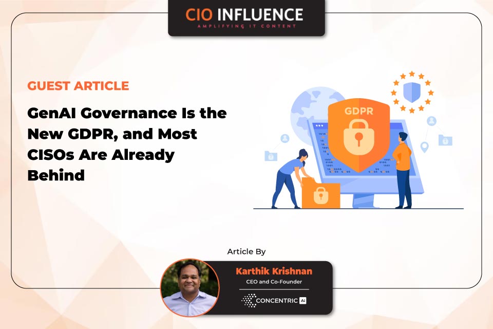 GenAI Governance Is the New GDPR, and Most CISOs Are Already Behind
