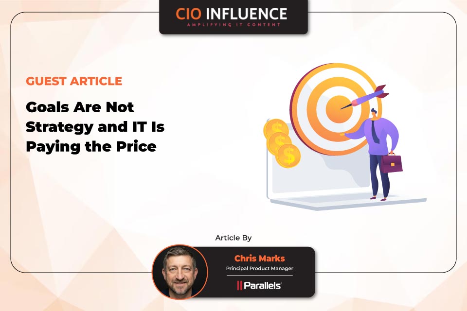 Goals Are Not Strategy and IT Is Paying the Price