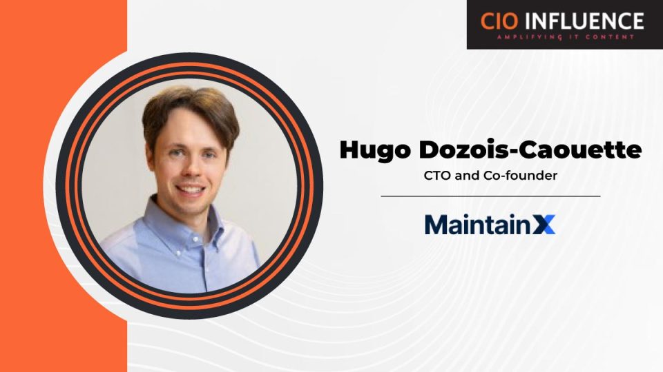 CIO Interview with Hugo Dozois-Caouette, CTO and Co-founder at MaintainX