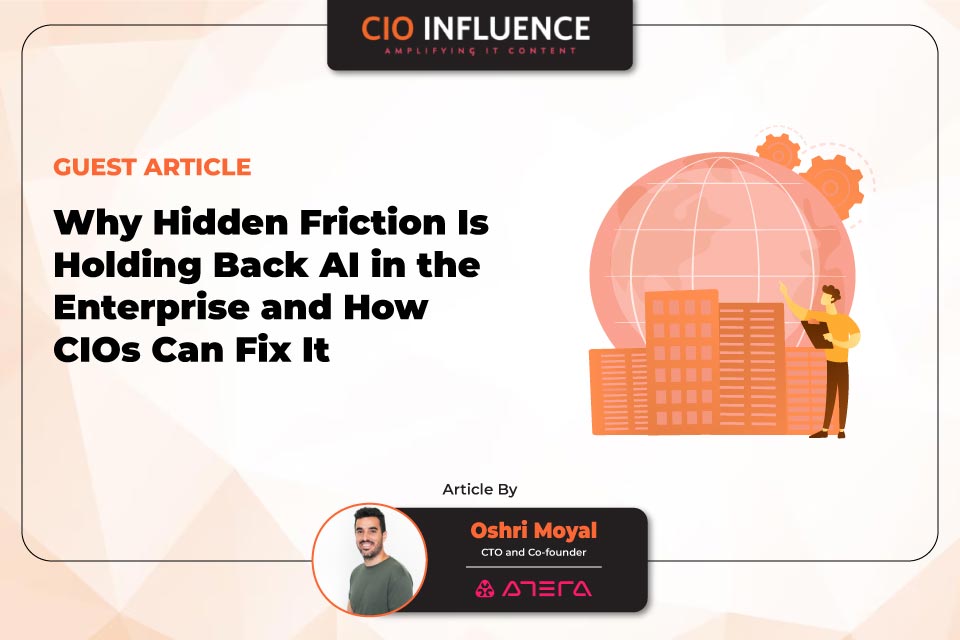 Why Hidden Friction Is Holding Back AI in the Enterprise and How CIOs Can Fix It