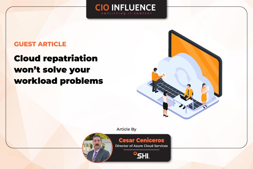 Cloud Repatriation Won’t Solve Your Workload Problems