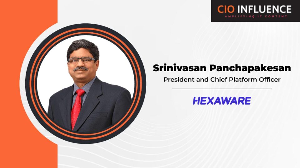 CIO Influence Interview with Srinivasan Panchapakesan, Chief Platform Officer at Hexaware
