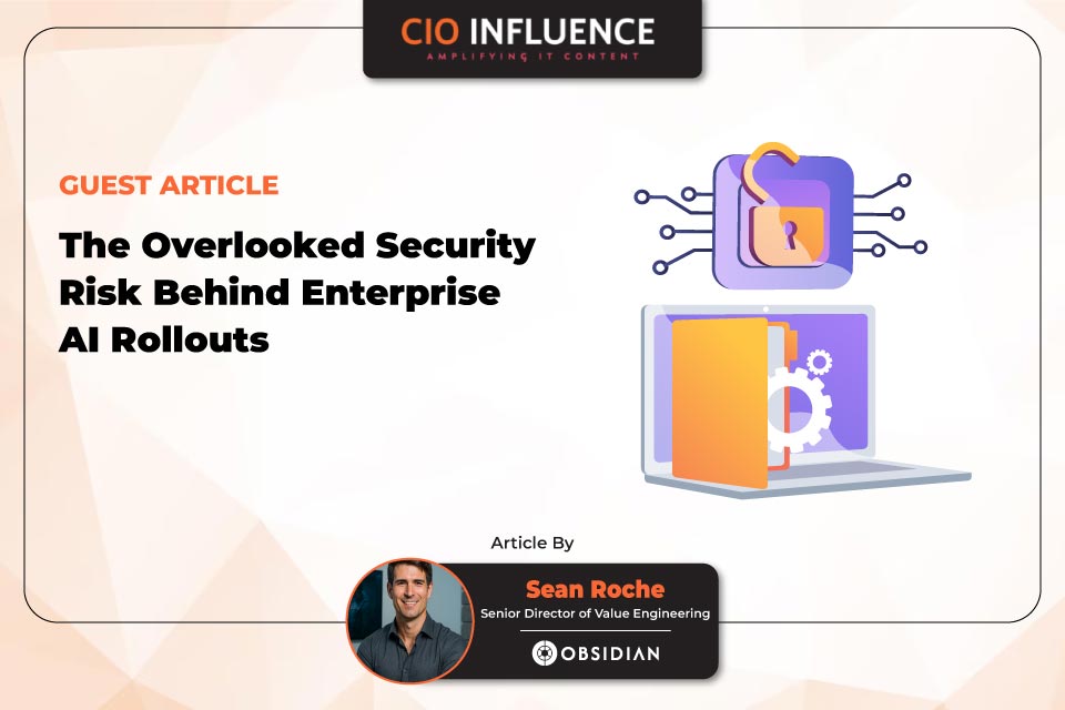 The Overlooked Security Risk Behind Enterprise AI Rollouts
